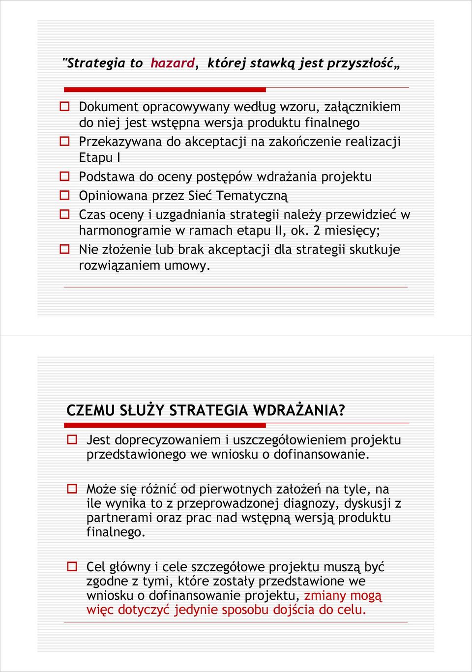 2 miesięcy; Nie złoŝenie lub brak akceptacji dla strategii skutkuje rozwiązaniem umowy. CZEMU SŁUśY STRATEGIA WDRAśANIA?