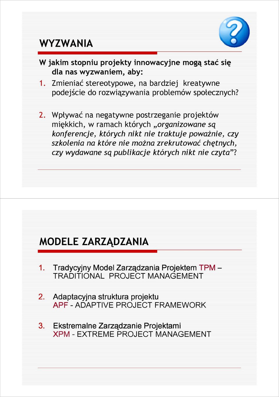Wpływać na negatywne postrzeganie projektów miękkich, w ramach których organizowane są konferencje, których nikt nie traktuje powaŝnie, czy szkolenia na które nie