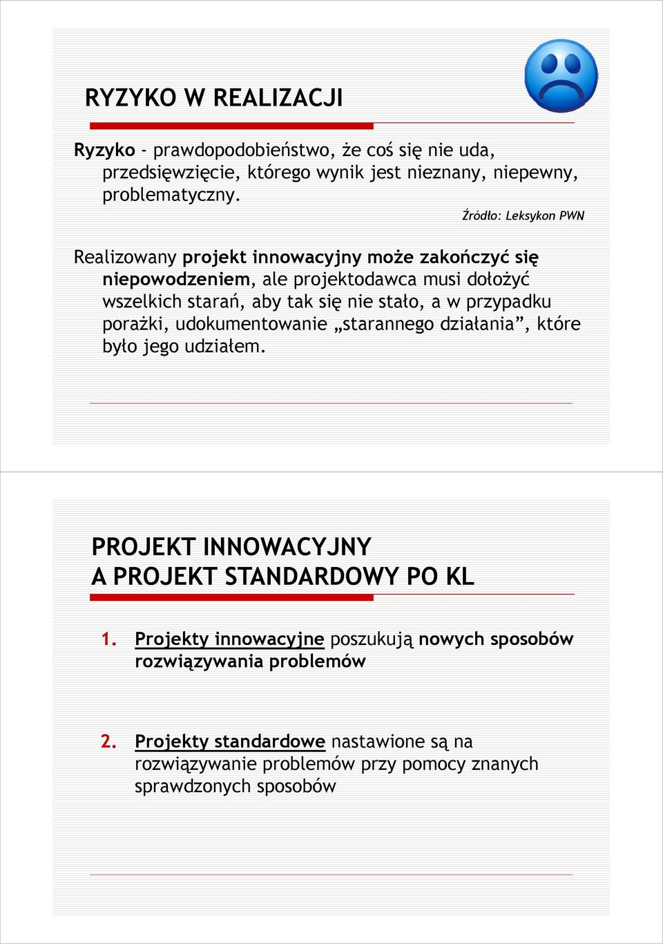 stało, a w przypadku poraŝki, udokumentowanie starannego działania, które było jego udziałem. PROJEKT INNOWACYJNY A PROJEKT STANDARDOWY PO KL 1.
