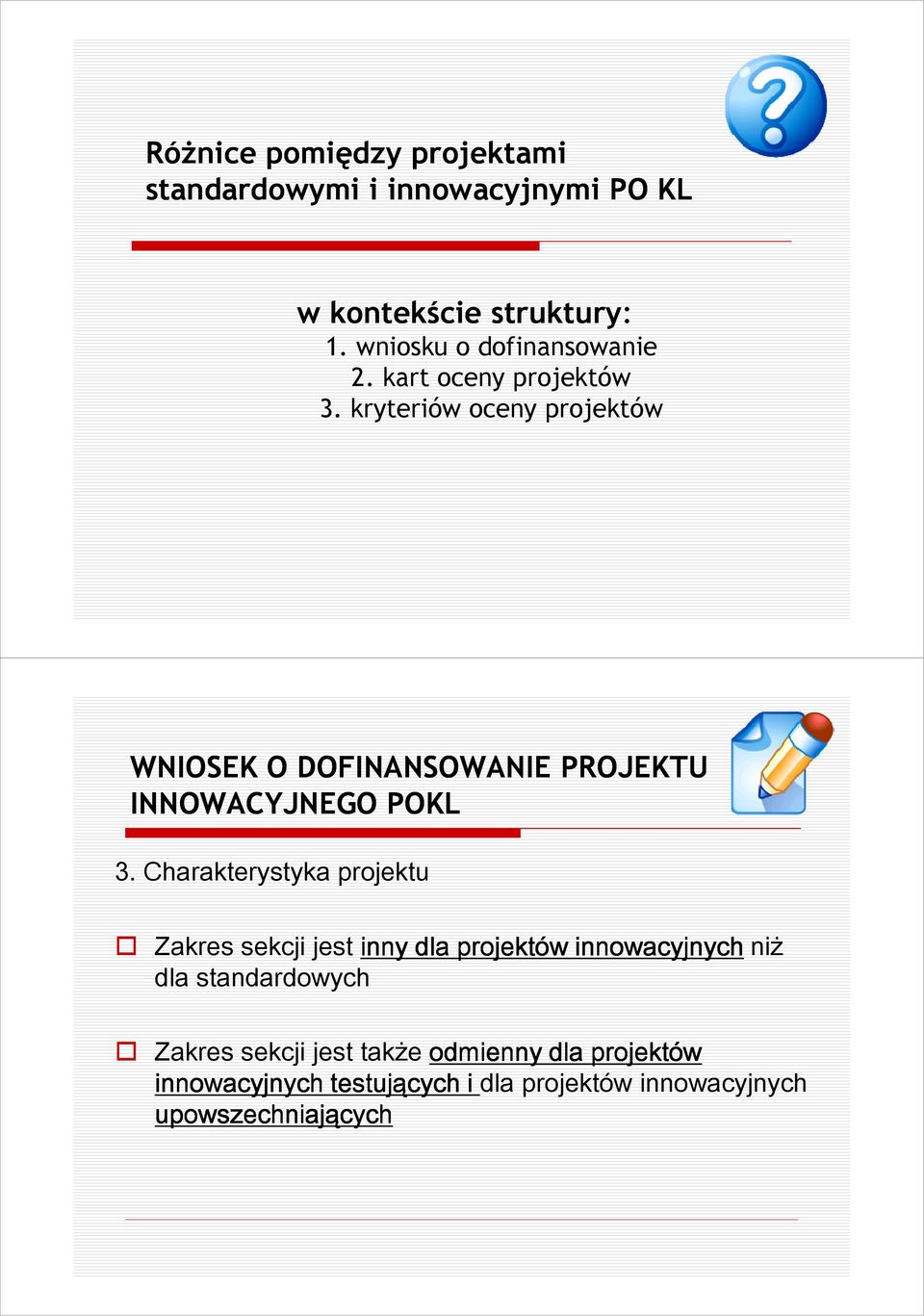 kryteriów oceny projektów WNIOSEK O DOFINANSOWANIE PROJEKTU INNOWACYJNEGO POKL 3.