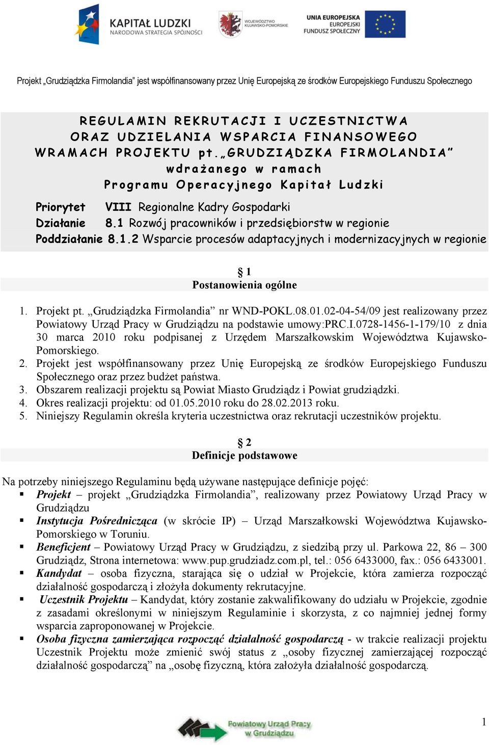 1 Rozwój pracowników i przedsiębiorstw w regionie Poddziałanie 8.1.2 Wsparcie procesów adaptacyjnych i modernizacyjnych w regionie 1 Postanowienia ogólne 1. Projekt pt.
