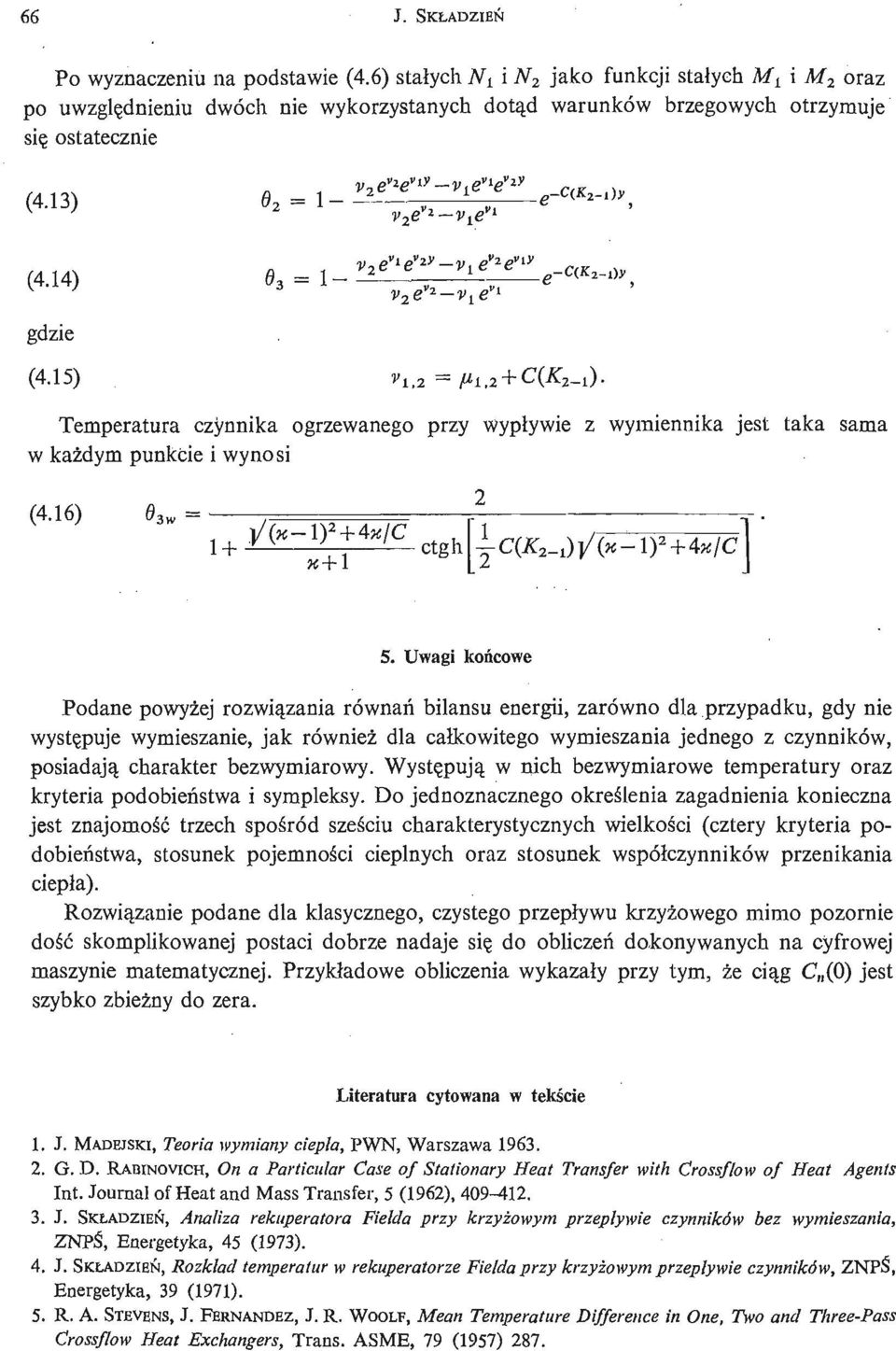 14) 0 3-1- ^ ^ (4.15) v lia Temperatura czynnika ogrzewanego przy wypł ywie z wymiennika jest taka sama w każ dym punkcie i wynosi (4.16) 5.