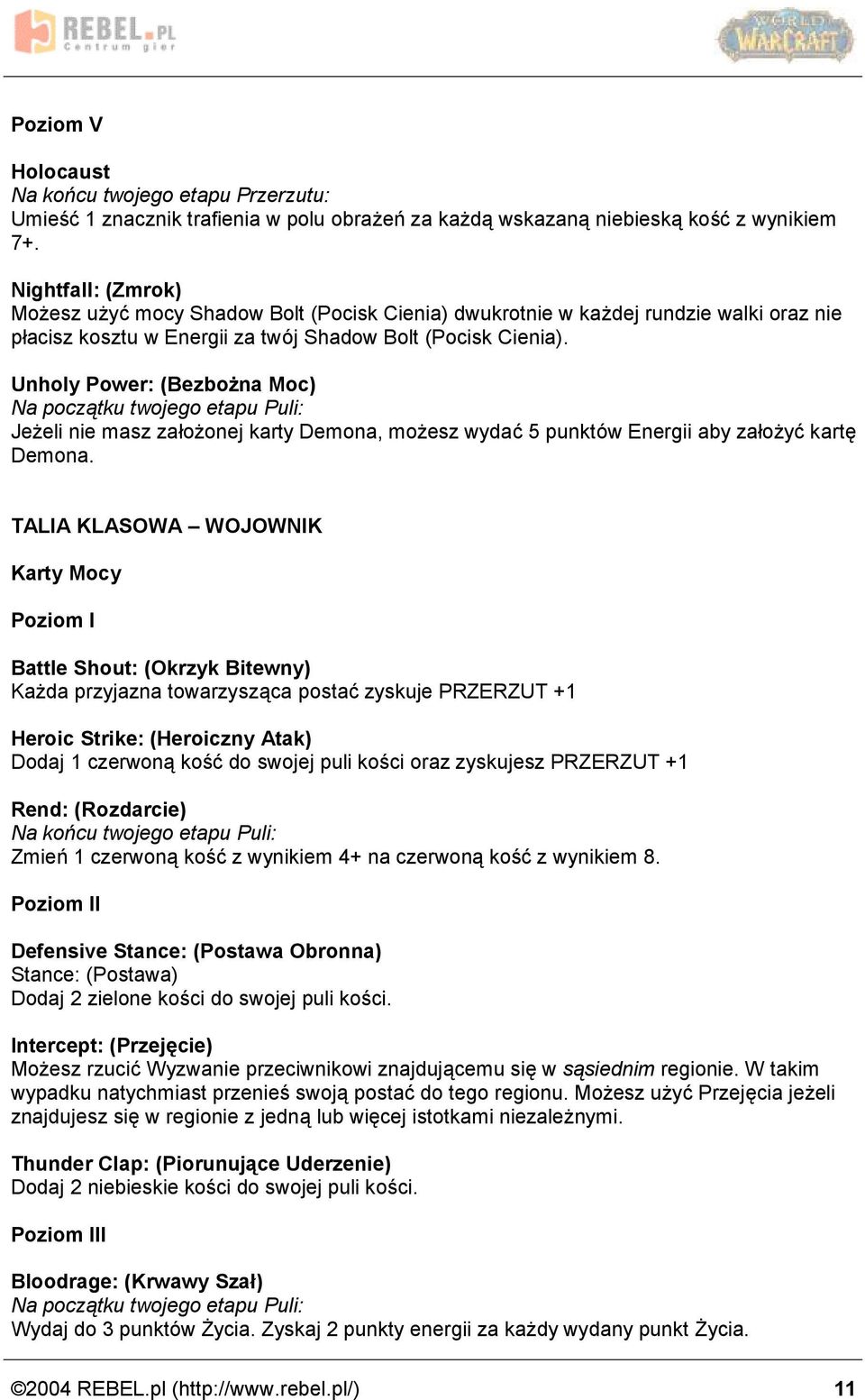 Unholy Power: (Bezbo na Moc) Jez eli nie masz za oz onej karty Demona, moz esz wydac 5 punktow Energii aby za oz yc karte Demona.