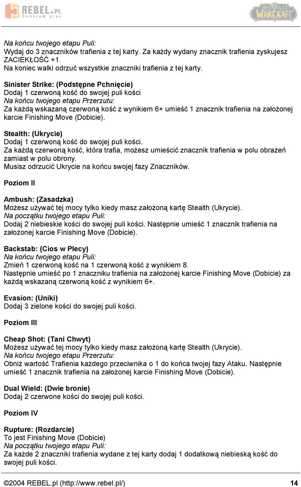(Dobicie). Stealth: (Ukrycie) Dodaj 1 czerwona kosc do swojej puli kos ci. Za kaz da czerwona kosc, ktora trafia, moz esz umies cic znacznik trafienia w polu obraz en zamiast w polu obrony.