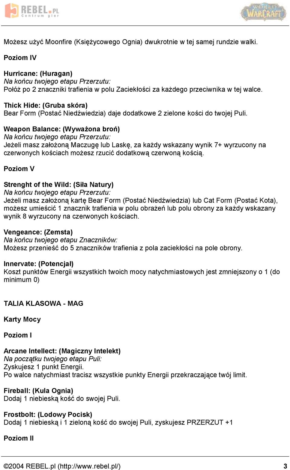 Weapon Balance: (Wywa ona bron ) Jez eli masz za oz ona Maczuge lub Laske, za kaz dy wskazany wynik 7+ wyrzucony na czerwonych kos ciach moz esz rzucic dodatkowa czerwona kos cia.