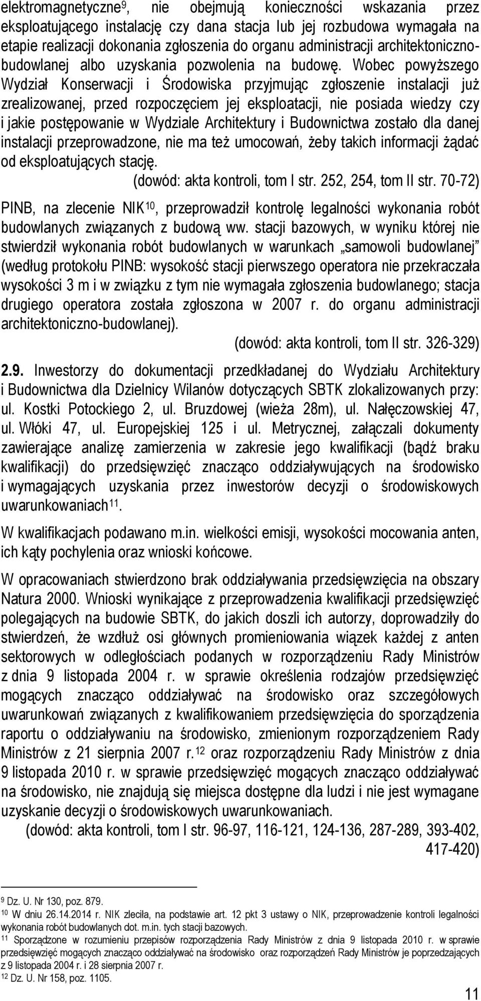Wobec powyższego Wydział Konserwacji i Środowiska przyjmując zgłoszenie instalacji już zrealizowanej, przed rozpoczęciem jej eksploatacji, nie posiada wiedzy czy i jakie postępowanie w Wydziale