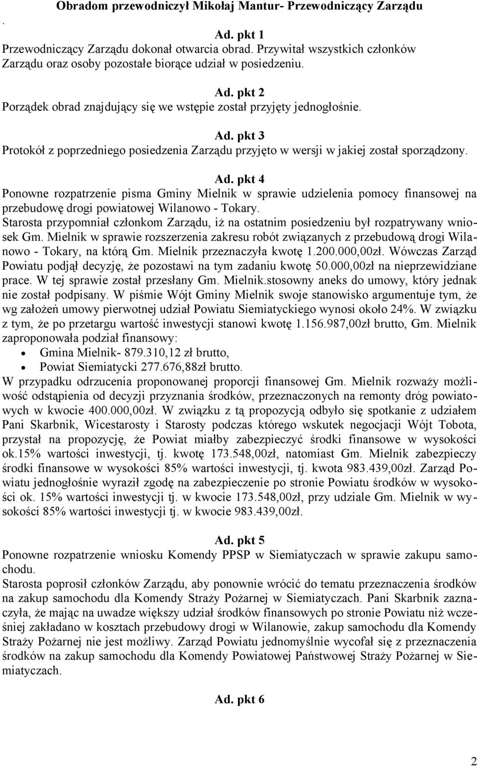 Ad. pkt 4 Ponowne rozpatrzenie pisma Gminy Mielnik w sprawie udzielenia pomocy finansowej na przebudowę drogi powiatowej Wilanowo - Tokary.