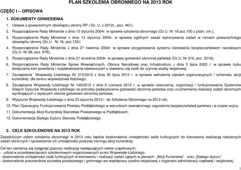 w sprawie ogólnych zasad wykonywania zadań w ramach powszechnego obowiązku obrony (Dz.U. Nr 16, poz.152); 4. Rozporządzenie Rady Ministrów z dnia 27 kwietnia 2004r.