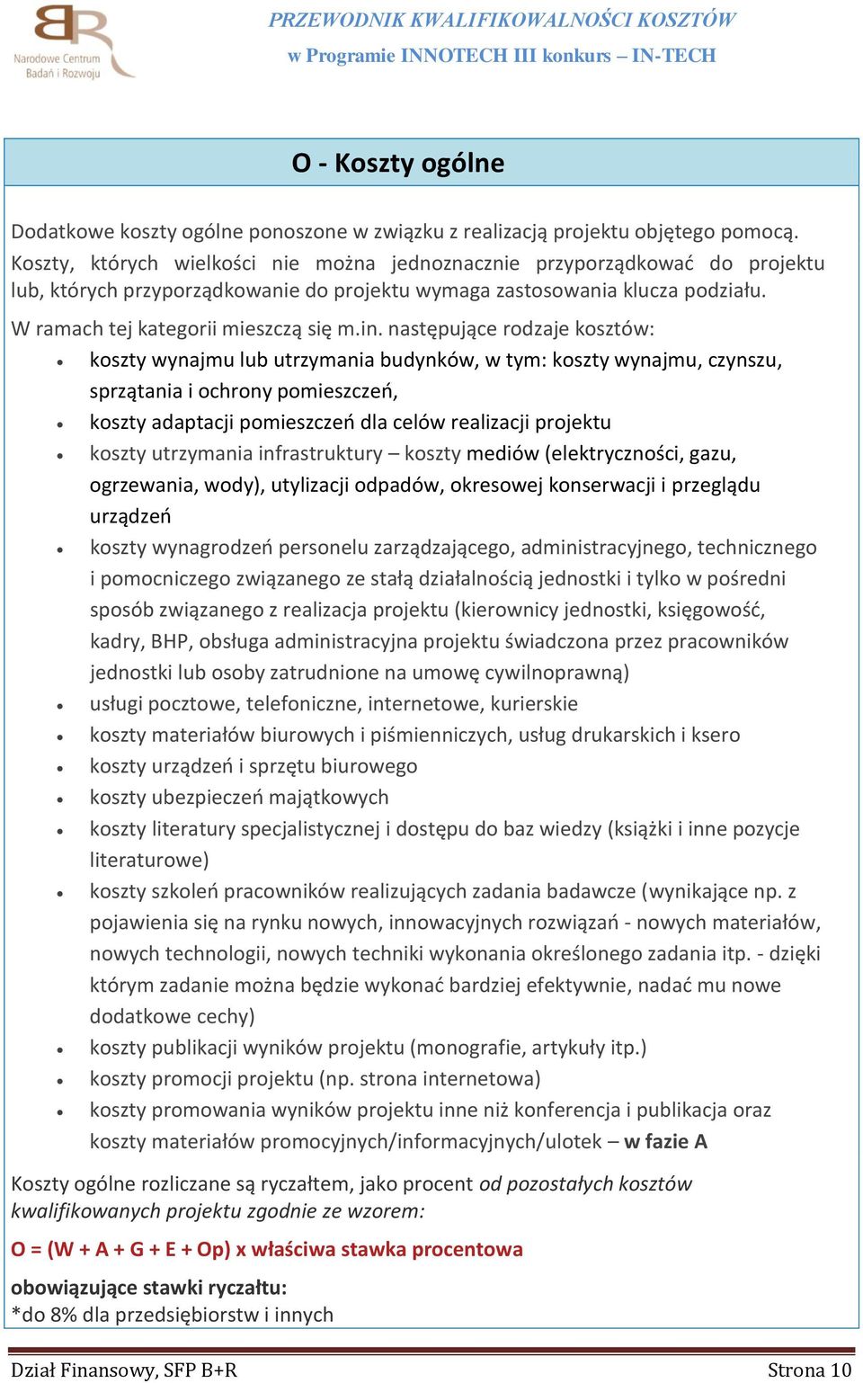 następujące rodzaje kosztów: koszty wynajmu lub utrzymania budynków, w tym: koszty wynajmu, czynszu, sprzątania i ochrony pomieszczeń, koszty adaptacji pomieszczeń dla celów realizacji projektu