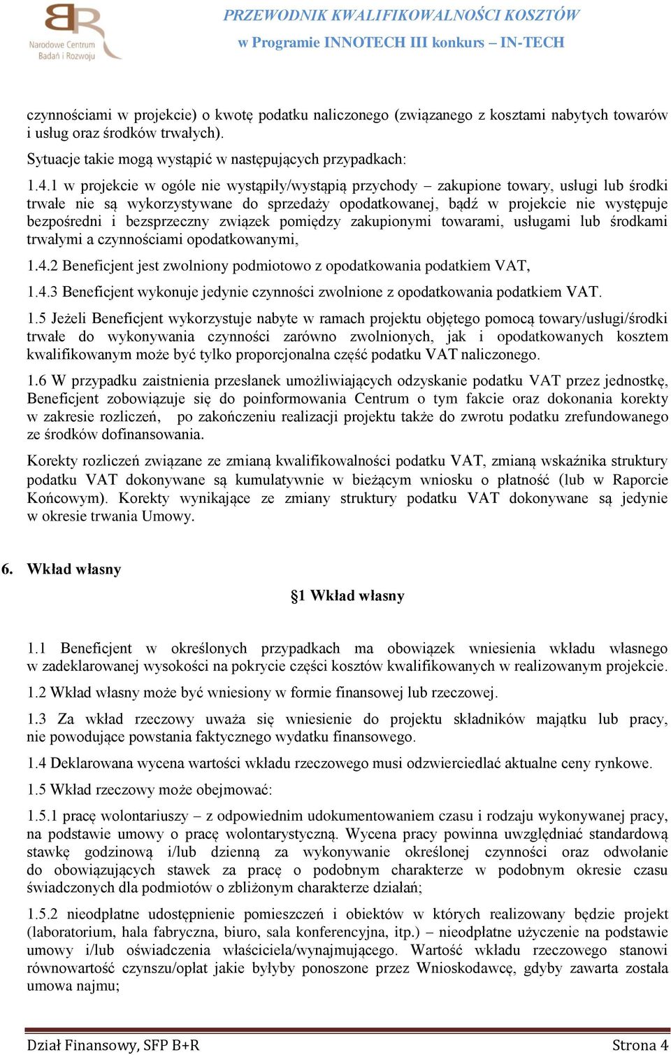 bezsprzeczny związek pomiędzy zakupionymi towarami, usługami lub środkami trwałymi a czynnościami opodatkowanymi, 1.4.2 Beneficjent jest zwolniony podmiotowo z opodatkowania podatkiem VAT, 1.4.3 Beneficjent wykonuje jedynie czynności zwolnione z opodatkowania podatkiem VAT.