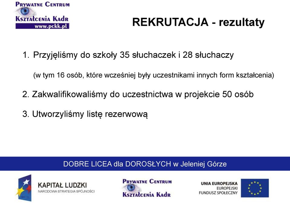 osób, które wcześniej były uczestnikami innych form