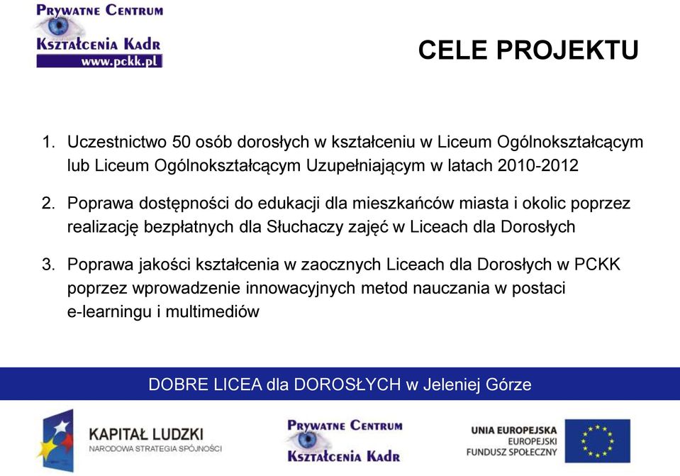 Uzupełniającym w latach 2010-2012 2.