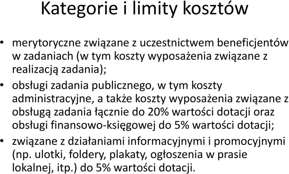 związane z obsługą zadania łącznie do 20% wartości dotacji oraz obsługi finansowo-księgowej do 5% wartości dotacji;