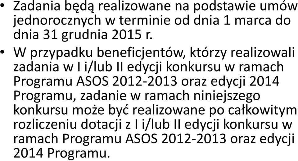2012-2013 oraz edycji 2014 Programu, zadanie w ramach niniejszego konkursu może być realizowane po