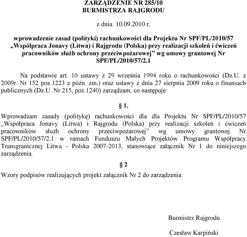 wg umowy grantowej Nr SPF/PL/2010/57/2.1 Na podstawie art. 10 ustawy z 29 września 1994 roku o rachunkowości (Dz.U. z 2009r. Nr 152 poz.1223 z późn. zm.