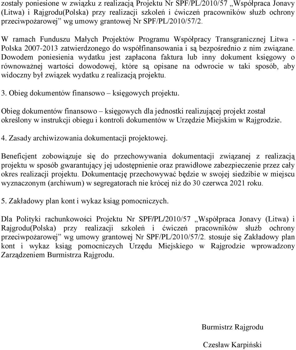 Dowodem poniesienia wydatku jest zapłacona faktura lub inny dokument księgowy o równoważnej wartości dowodowej, które są opisane na odwrocie w taki sposób, aby widoczny był związek wydatku z