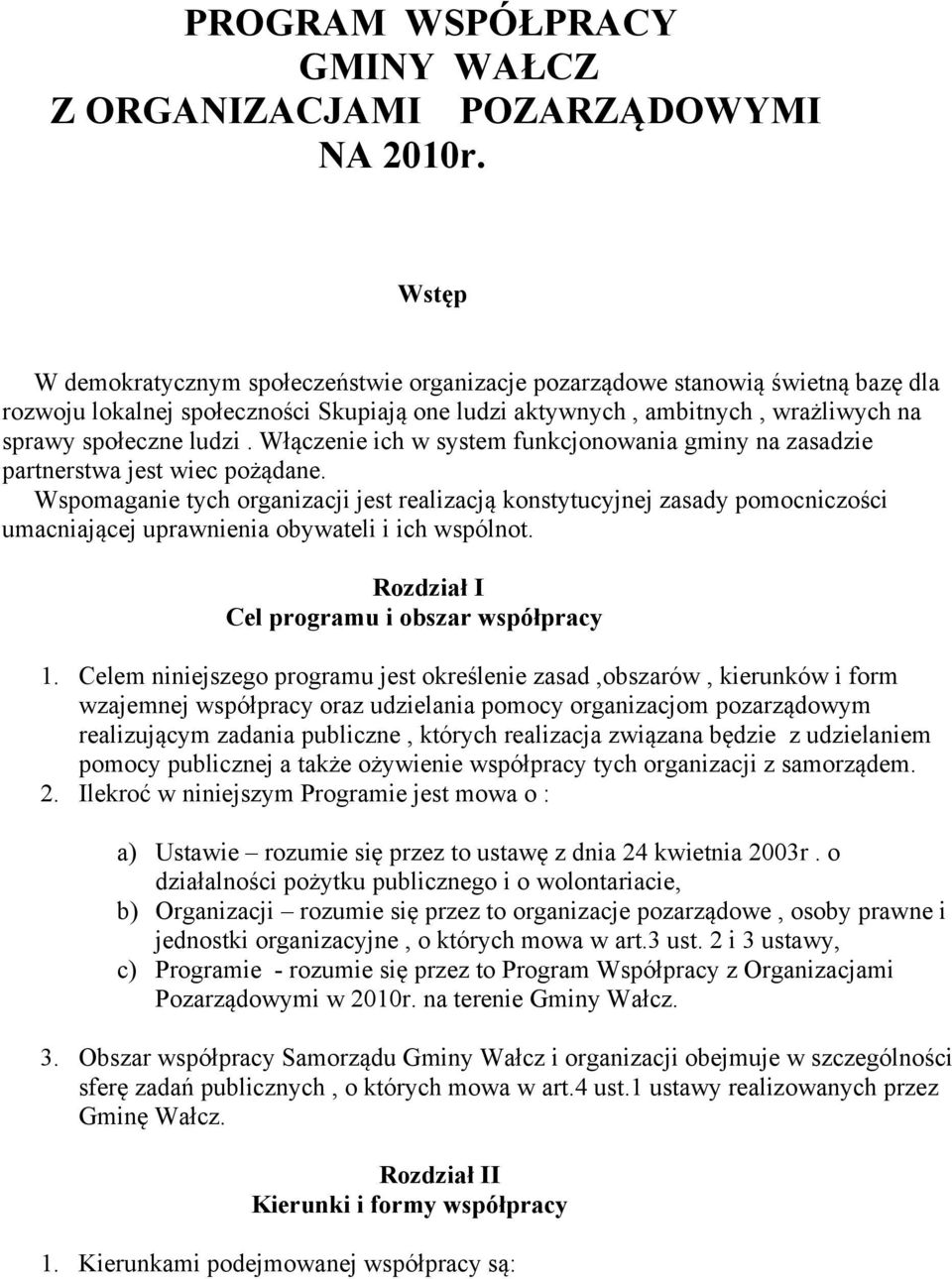 Włączenie ich w system funkcjonowania gminy na zasadzie partnerstwa jest wiec pożądane.