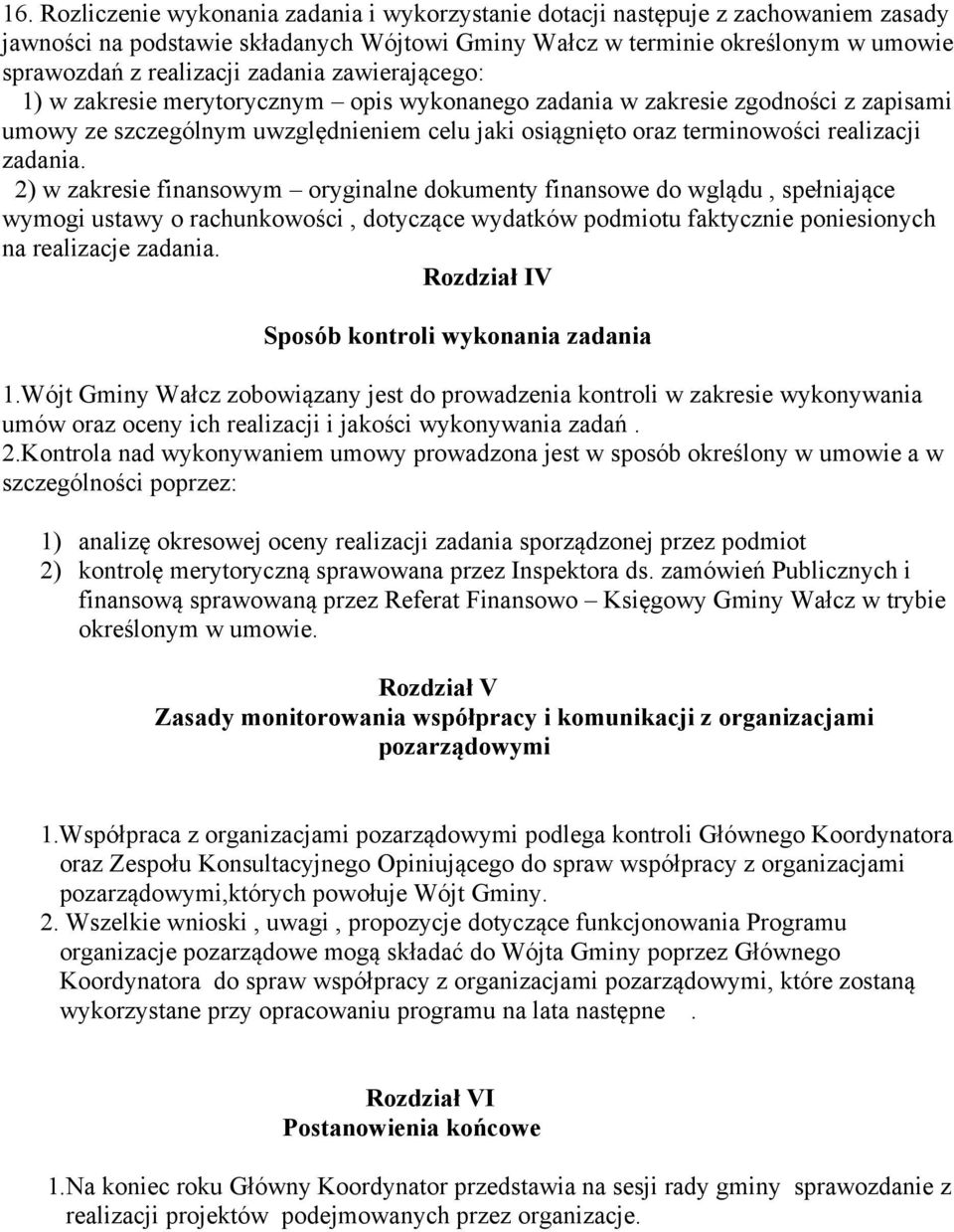 zadania. 2) w zakresie finansowym oryginalne dokumenty finansowe do wglądu, spełniające wymogi ustawy o rachunkowości, dotyczące wydatków podmiotu faktycznie poniesionych na realizacje zadania.