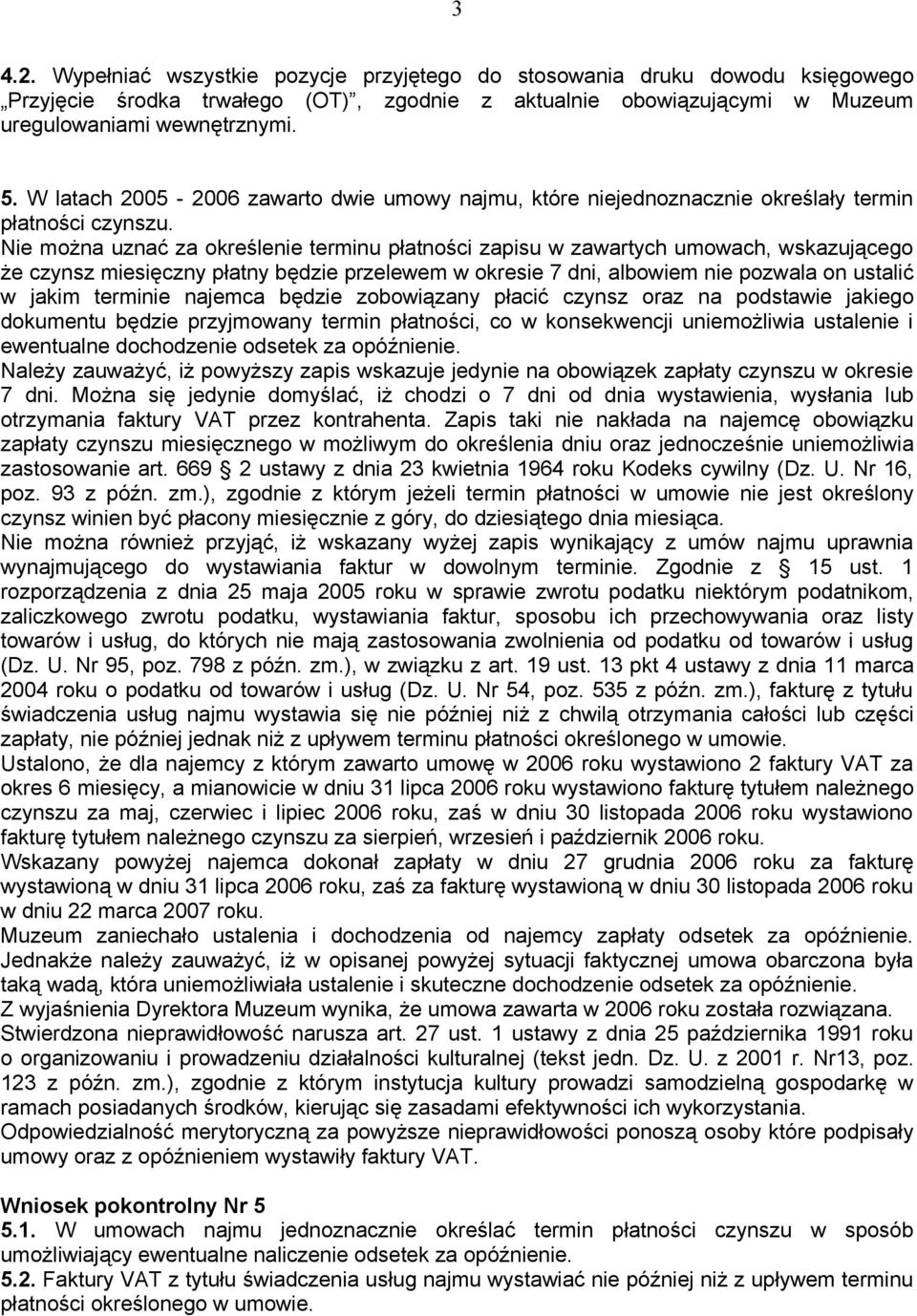 Nie można uznać za określenie terminu płatności zapisu w zawartych umowach, wskazującego że czynsz miesięczny płatny będzie przelewem w okresie 7 dni, albowiem nie pozwala on ustalić w jakim terminie