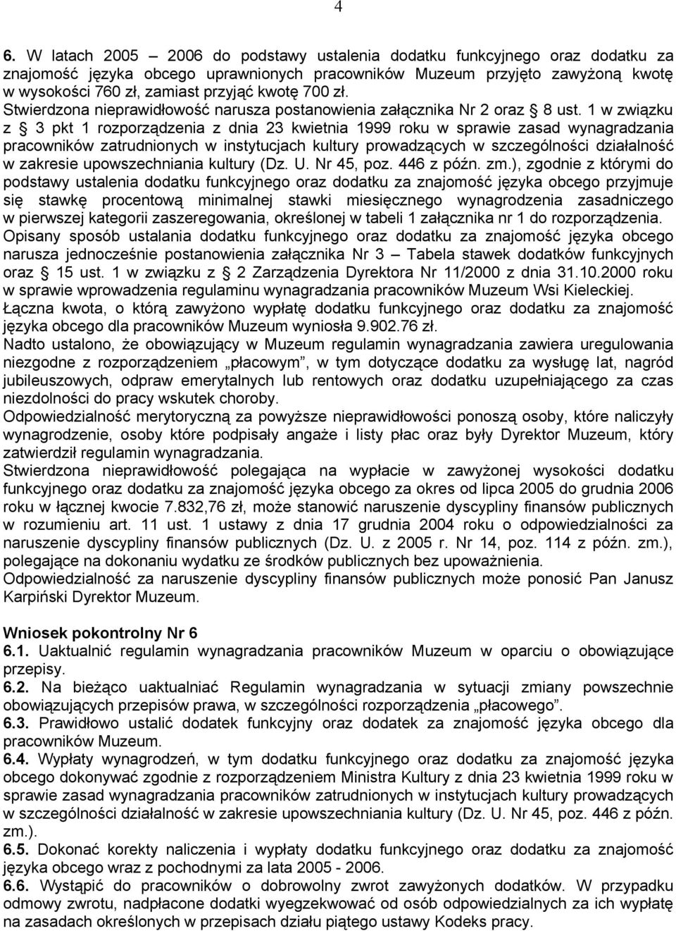 1 w związku z 3 pkt 1 rozporządzenia z dnia 23 kwietnia 1999 roku w sprawie zasad wynagradzania pracowników zatrudnionych w instytucjach kultury prowadzących w szczególności działalność w zakresie