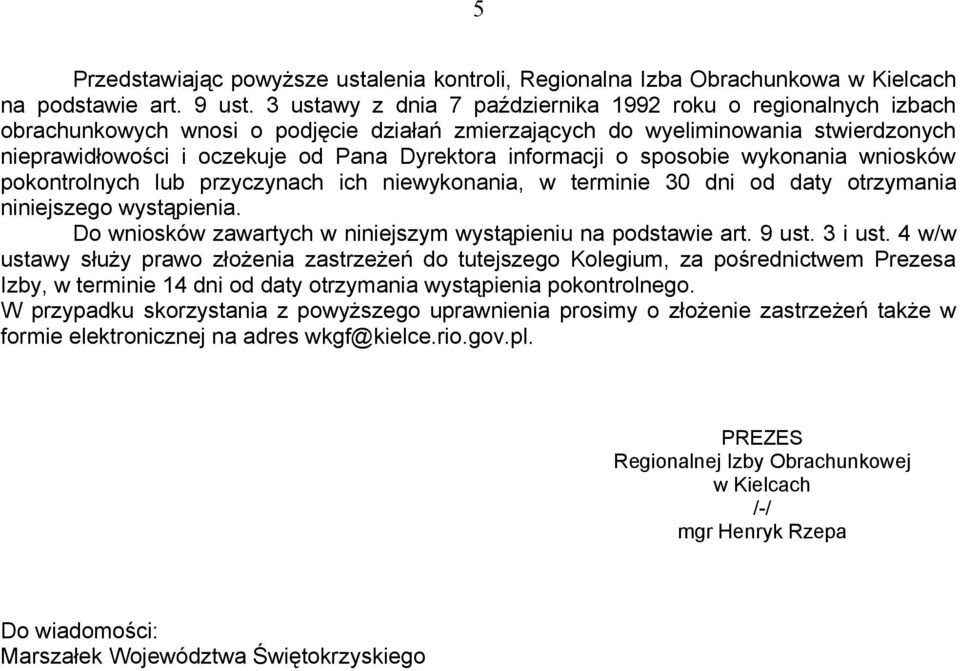 informacji o sposobie wykonania wniosków pokontrolnych lub przyczynach ich niewykonania, w terminie 30 dni od daty otrzymania niniejszego wystąpienia.