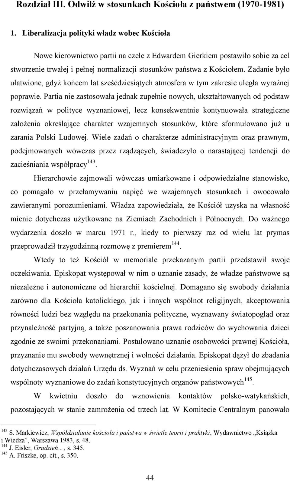 Zadanie było ułatwione, gdyż końcem lat sześćdziesiątych atmosfera w tym zakresie uległa wyraźnej poprawie.