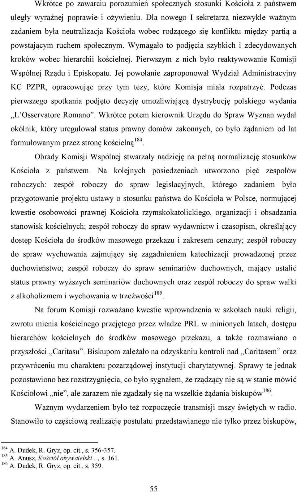 Wymagało to podjęcia szybkich i zdecydowanych kroków wobec hierarchii kościelnej. Pierwszym z nich było reaktywowanie Komisji Wspólnej Rządu i Episkopatu.