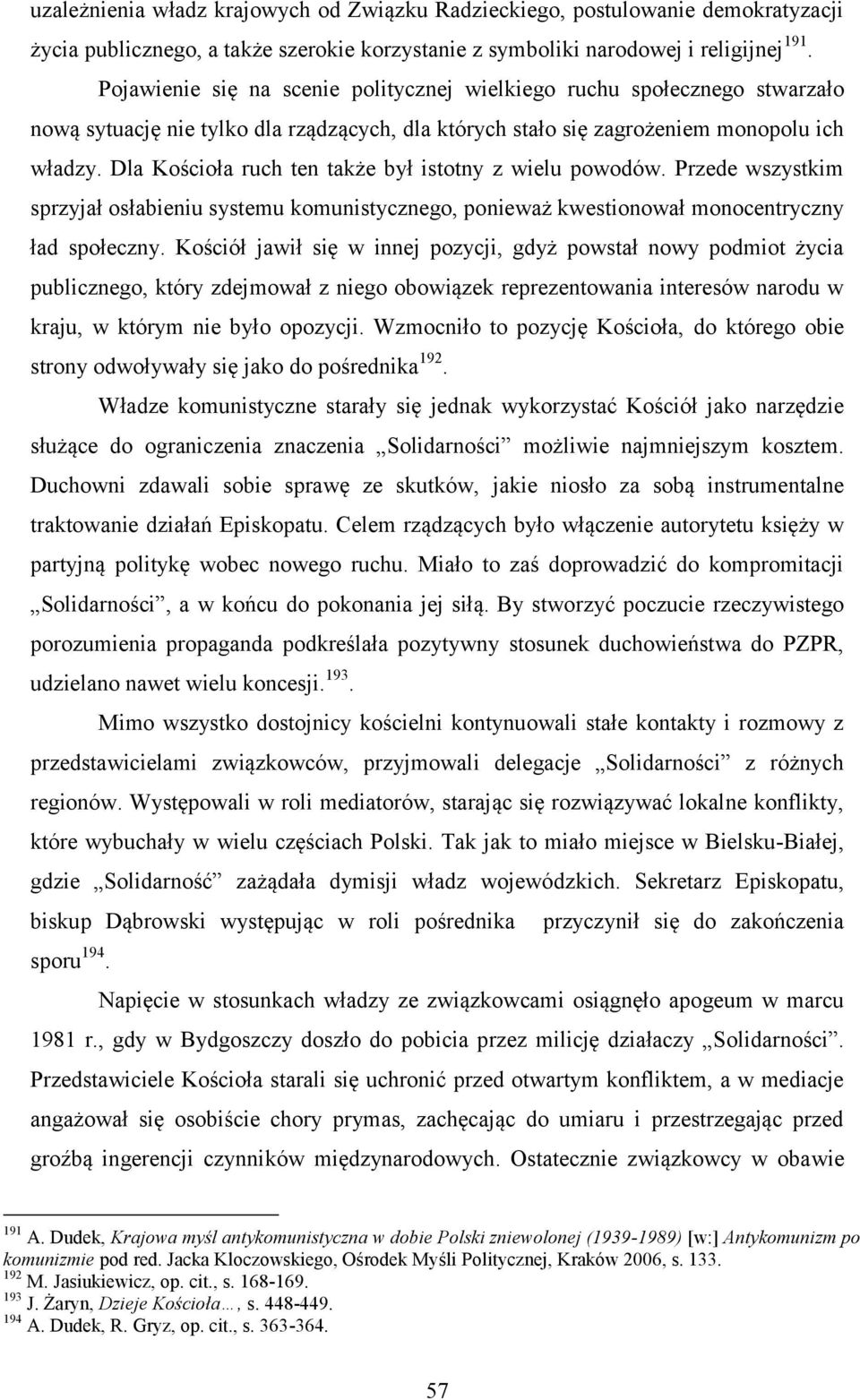 Dla Kościoła ruch ten także był istotny z wielu powodów. Przede wszystkim sprzyjał osłabieniu systemu komunistycznego, ponieważ kwestionował monocentryczny ład społeczny.