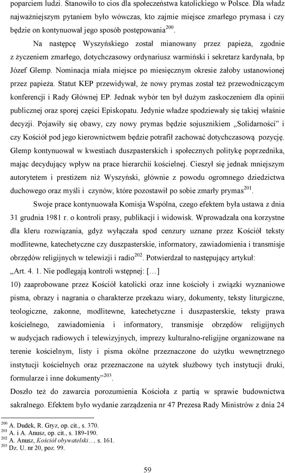 Na następcę Wyszyńskiego został mianowany przez papieża, zgodnie z życzeniem zmarłego, dotychczasowy ordynariusz warmiński i sekretarz kardynała, bp Józef Glemp.