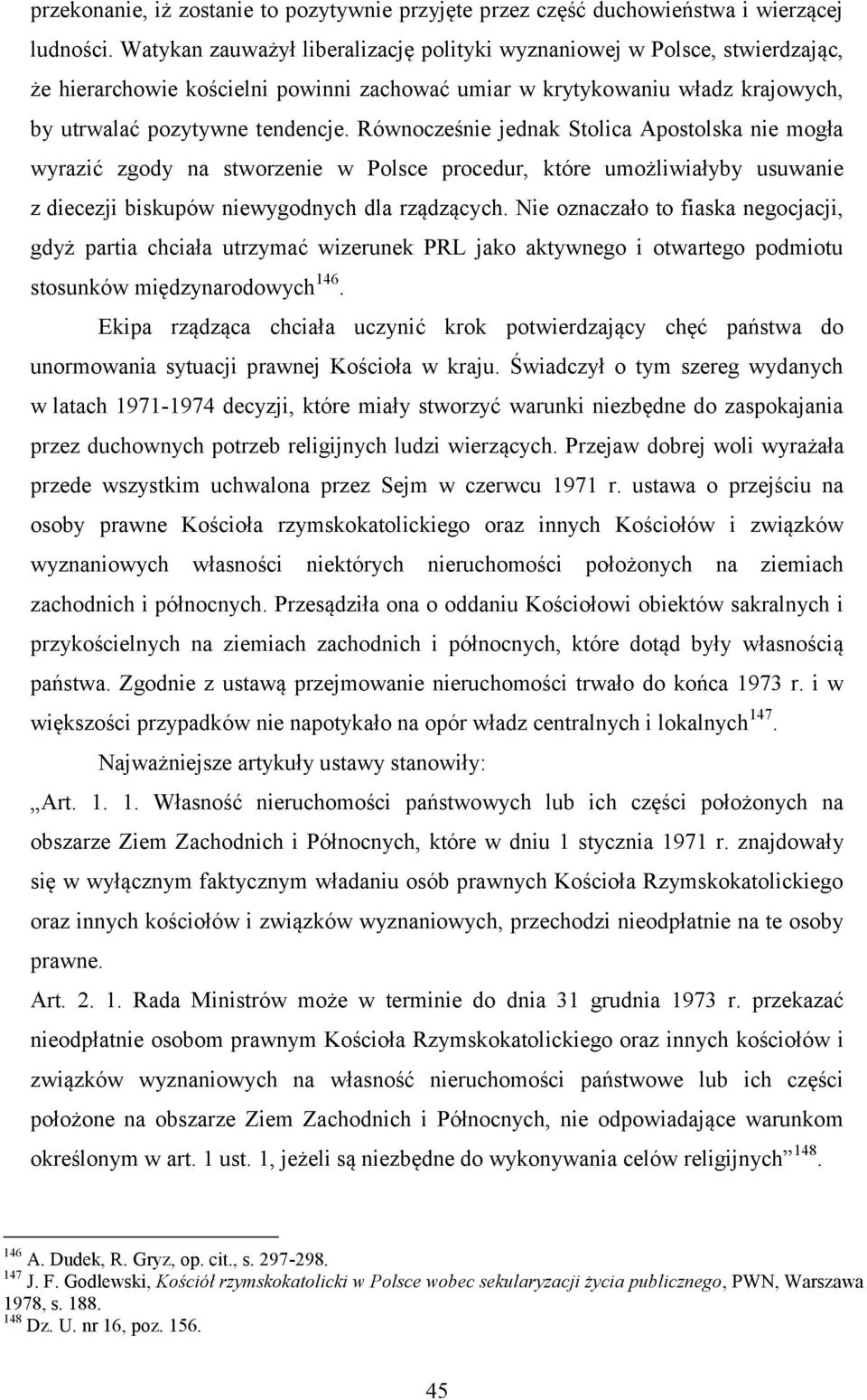 Równocześnie jednak Stolica Apostolska nie mogła wyrazić zgody na stworzenie w Polsce procedur, które umożliwiałyby usuwanie z diecezji biskupów niewygodnych dla rządzących.