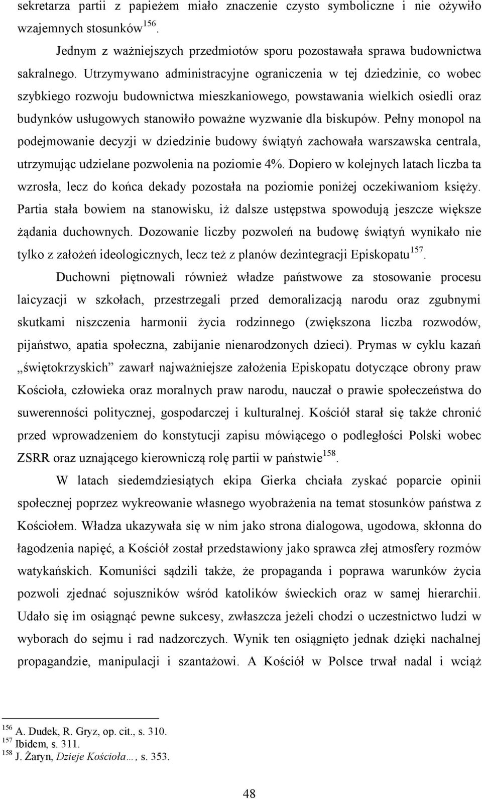 biskupów. Pełny monopol na podejmowanie decyzji w dziedzinie budowy świątyń zachowała warszawska centrala, utrzymując udzielane pozwolenia na poziomie 4%.