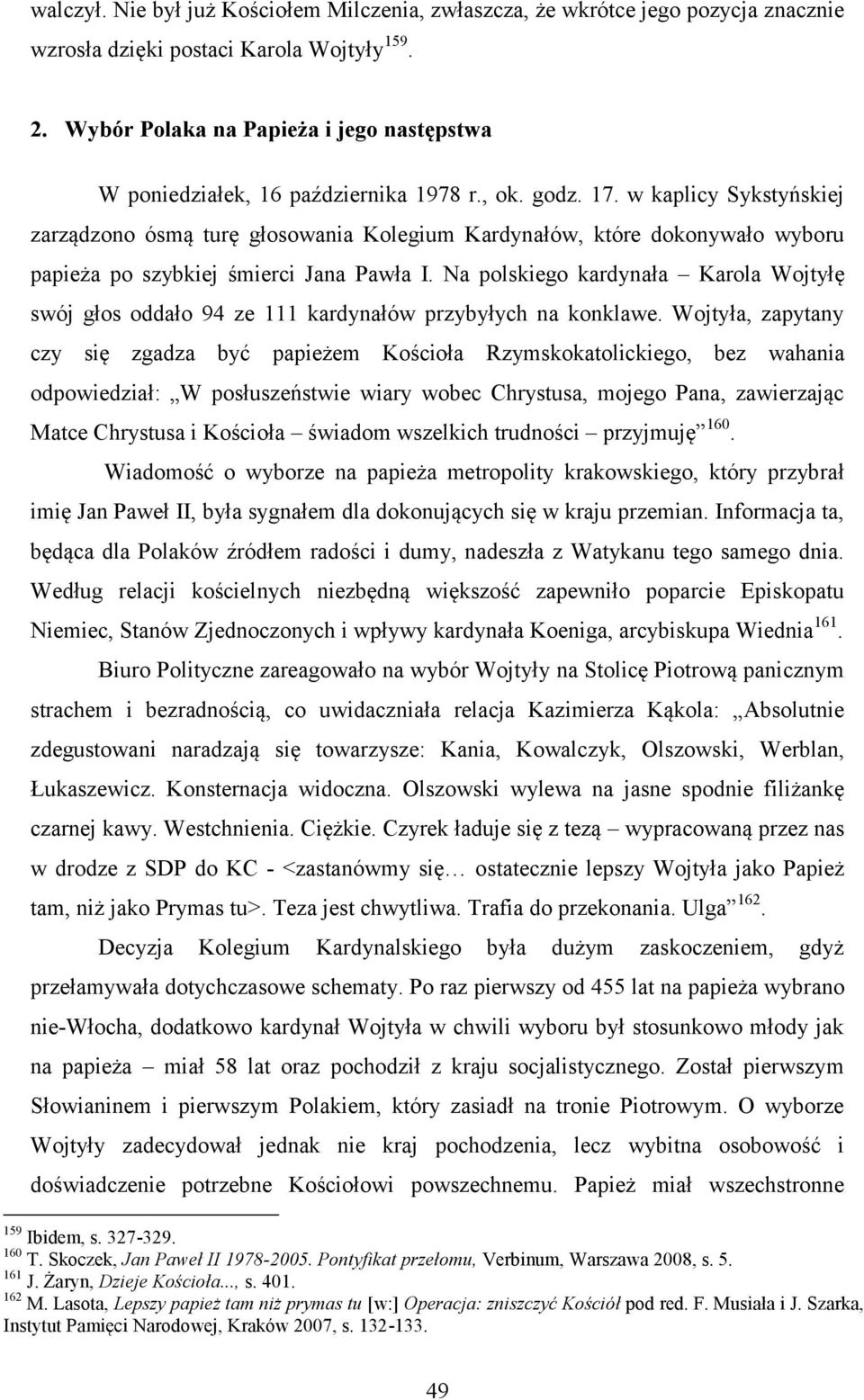 w kaplicy Sykstyńskiej zarządzono ósmą turę głosowania Kolegium Kardynałów, które dokonywało wyboru papieża po szybkiej śmierci Jana Pawła I.