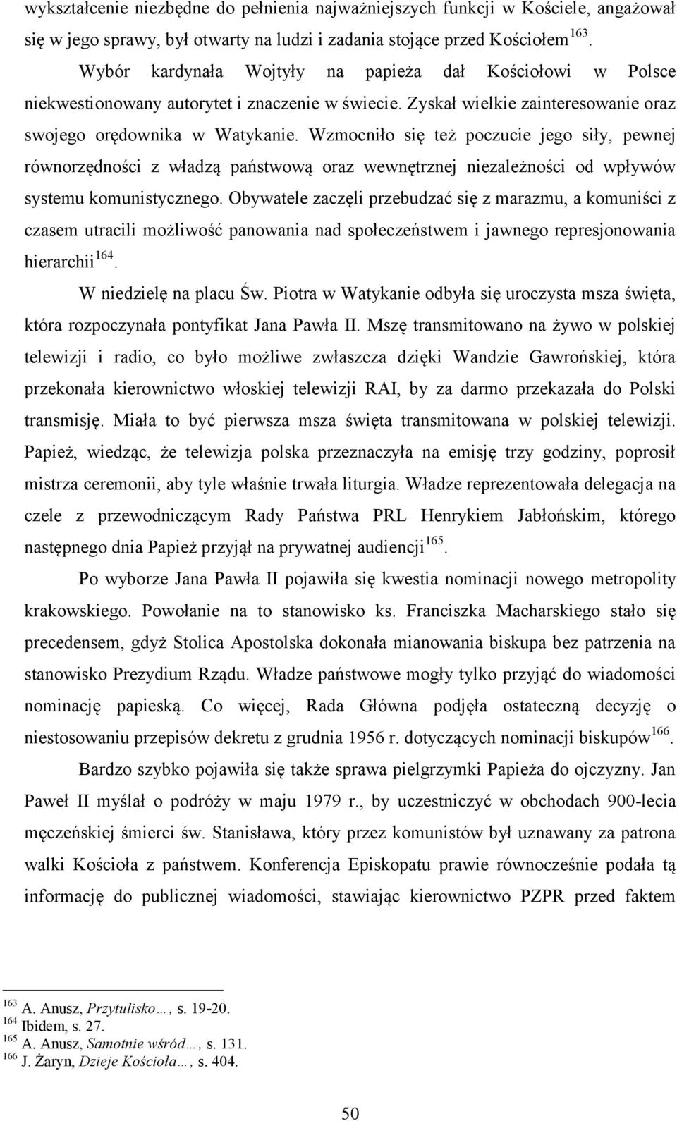 Wzmocniło się też poczucie jego siły, pewnej równorzędności z władzą państwową oraz wewnętrznej niezależności od wpływów systemu komunistycznego.