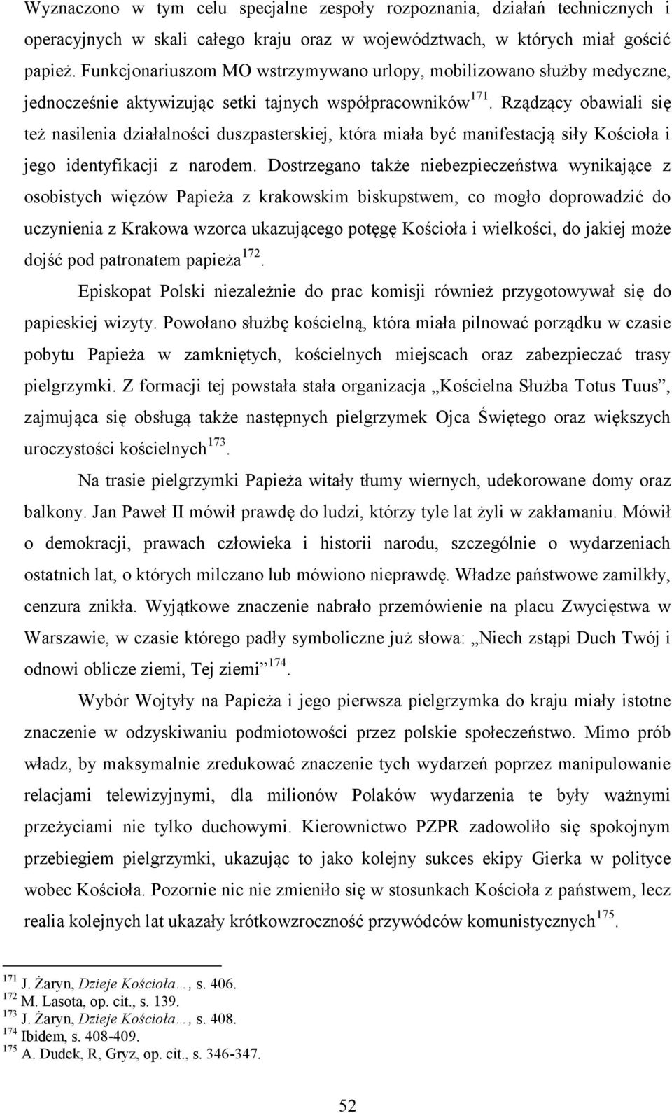Rządzący obawiali się też nasilenia działalności duszpasterskiej, która miała być manifestacją siły Kościoła i jego identyfikacji z narodem.