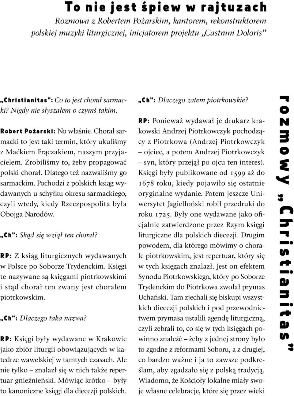 Zrobiliśmy to, żeby propagować polski chorał. Dlatego też nazwaliśmy go sarmackim.