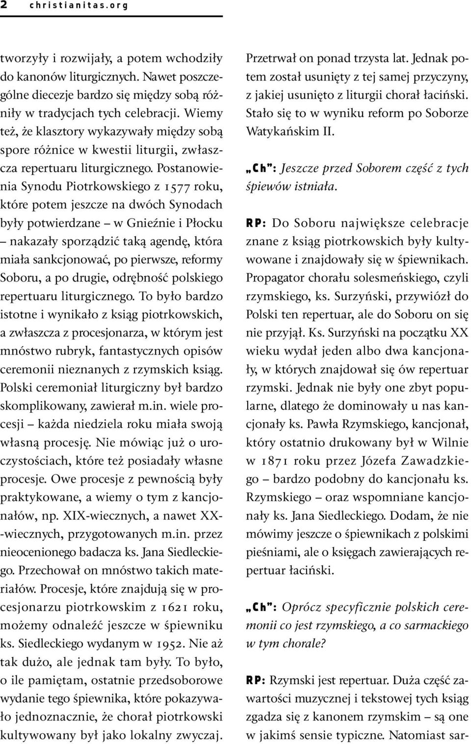 RP: Do Soboru największe celebracje znane z ksiąg piotrkowskich były kultywowane i znajdowały się w śpiewnikach. Propagator chorału solesmeńskiego, czyli rzymskiego, ks.