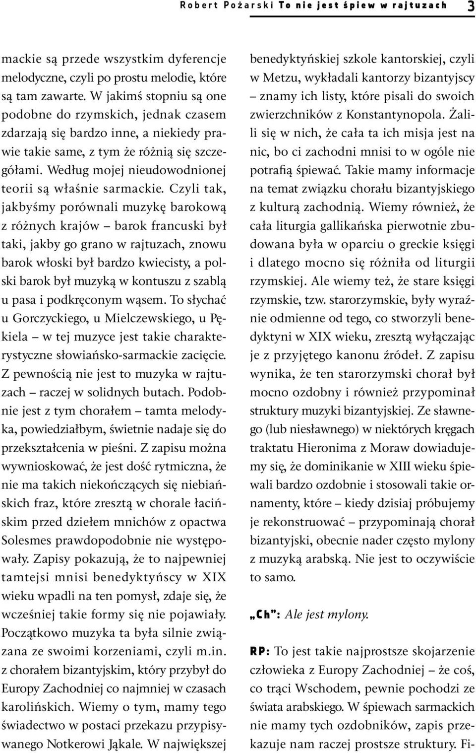 Takie mamy informacje na temat związku chorału bizantyjskiego z kulturą zachodnią.