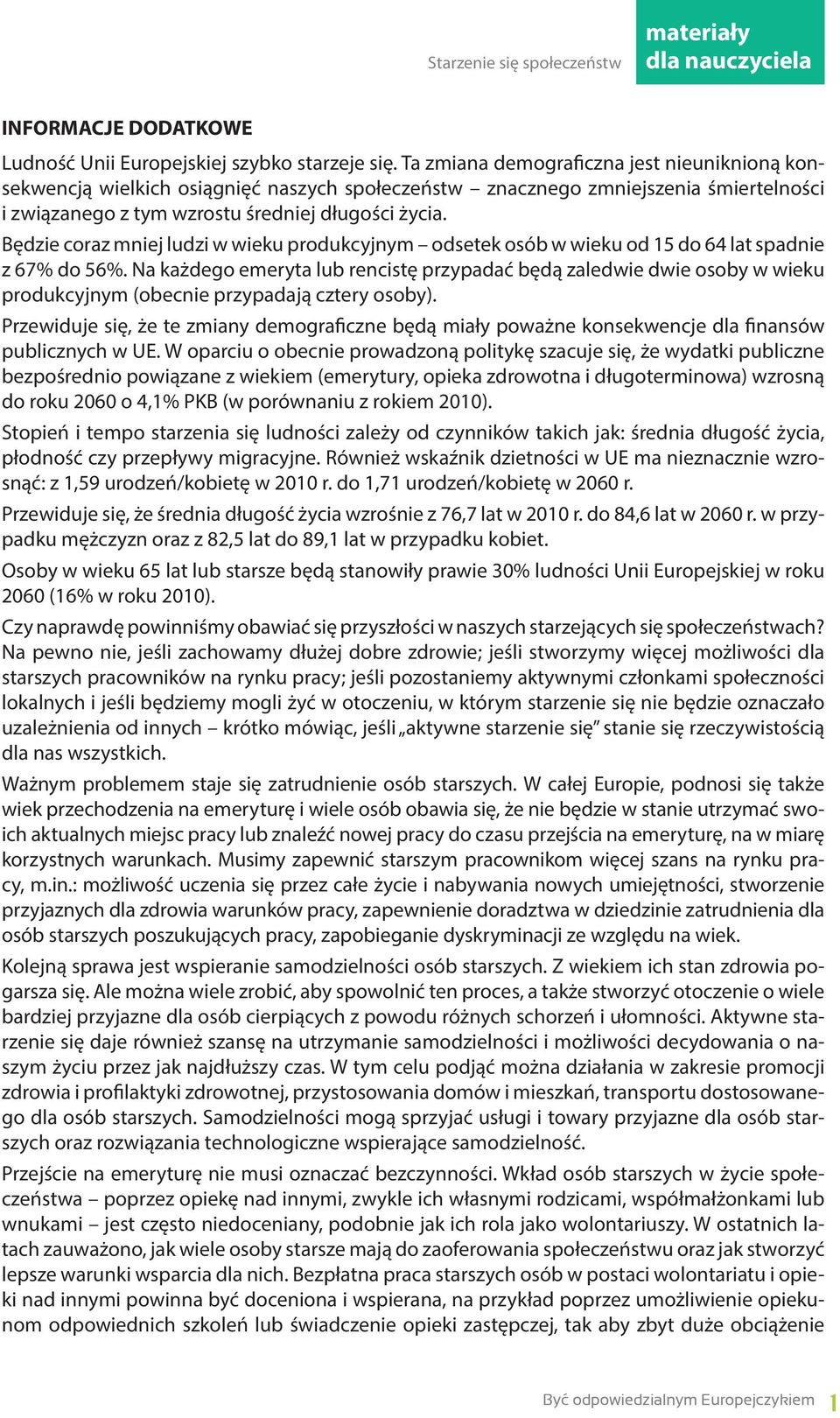 Będzie coraz mniej ludzi w wieku produkcyjnym odsetek osób w wieku od 15 do 64 lat spadnie z 67% do 56%.