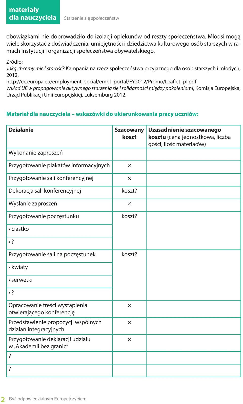 Kampania na rzecz społeczeństwa przyjaznego dla osób starszych i młodych, 2012, http://ec.europa.eu/employment_social/empl_portal/ey2012/promo/leaflet_pl.