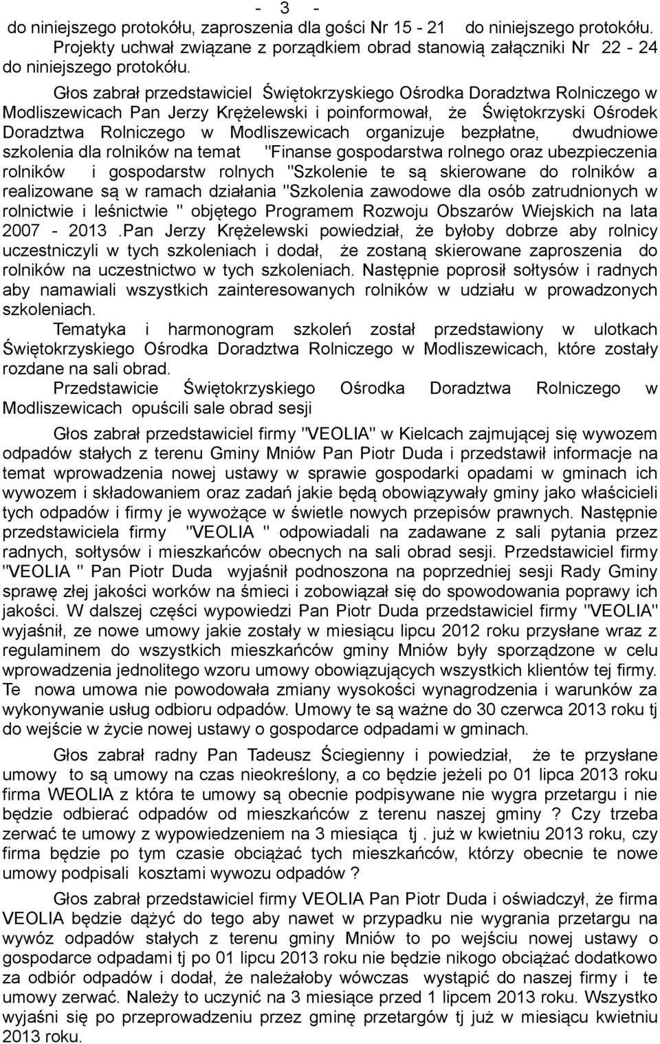 organizuje bezpłatne, dwudniowe szkolenia dla rolników na temat "Finanse gospodarstwa rolnego oraz ubezpieczenia rolników i gospodarstw rolnych "Szkolenie te są skierowane do rolników a realizowane