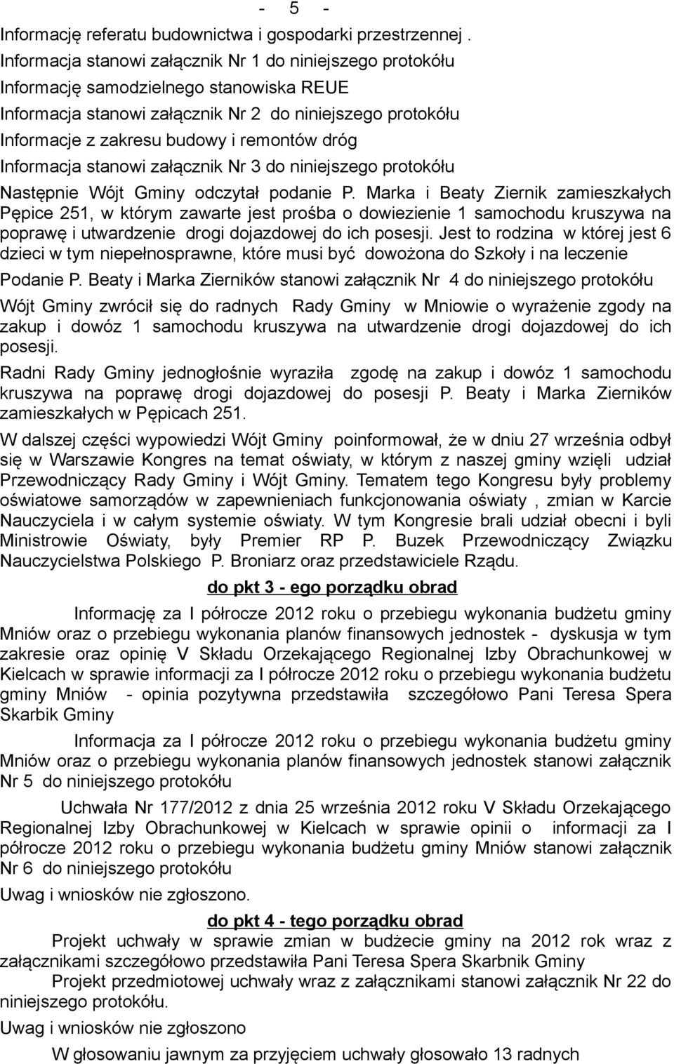 dróg Informacja stanowi załącznik Nr 3 do niniejszego protokółu Następnie Wójt Gminy odczytał podanie P.