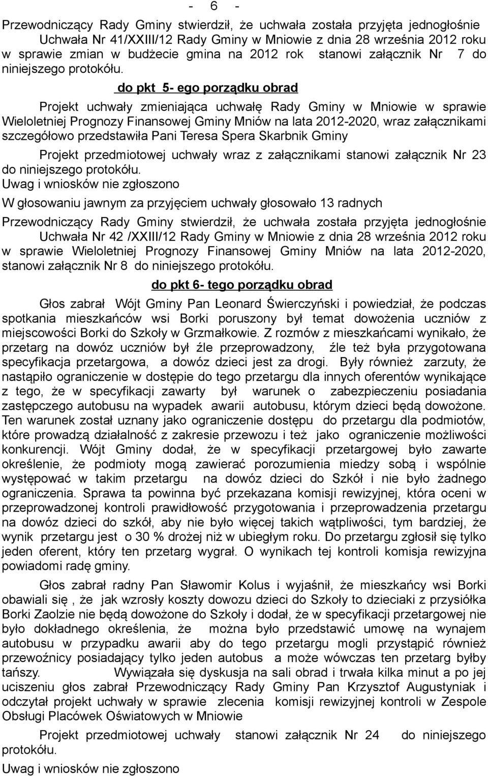 do pkt 5- ego porządku obrad Projekt uchwały zmieniająca uchwałę Rady Gminy w Mniowie w sprawie Wieloletniej Prognozy Finansowej Gminy Mniów na lata 2012-2020, wraz załącznikami szczegółowo