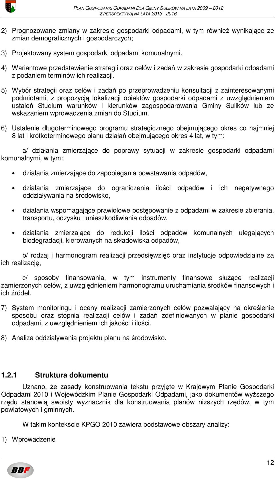5) Wybór strategii oraz celów i zadań po przeprowadzeniu konsultacji z zainteresowanymi podmiotami, z propozycją lokalizacji obiektów gospodarki odpadami z uwzględnieniem ustaleń Studium warunków i