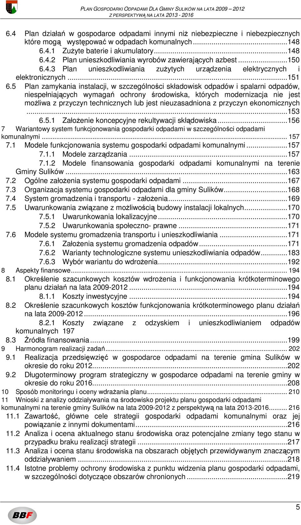 5 Plan zamykania instalacji, w szczególności składowisk odpadów i spalarni odpadów, niespełniających wymagań ochrony środowiska, których modernizacja nie jest możliwa z przyczyn technicznych lub jest