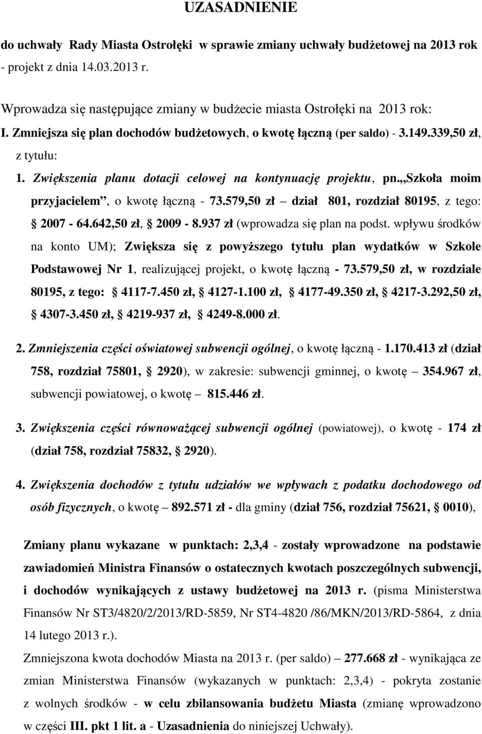 Szkoła moim przyjacielem, o kwotę łączną - 73.579,50 zł dział 801, rozdział 80195, z tego: 2007-64.642,50 zł, 2009-8.937 zł (wprowadza się plan na podst.