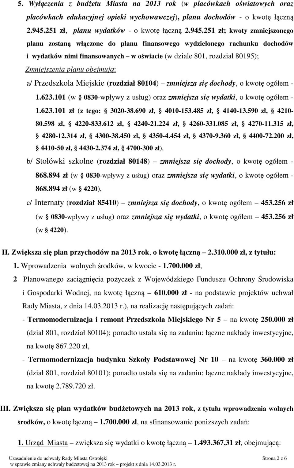 251 zł; kwoty zmniejszonego planu zostaną włączone do planu finansowego wydzielonego rachunku dochodów i wydatków nimi finansowanych w oświacie (w dziale 801, rozdział 80195); Zmniejszenia planu