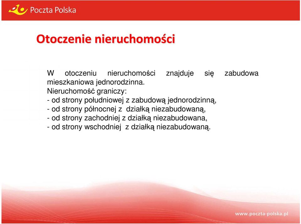 Nieruchomość graniczy: - od strony południowej z zabudową jednorodzinną, - od