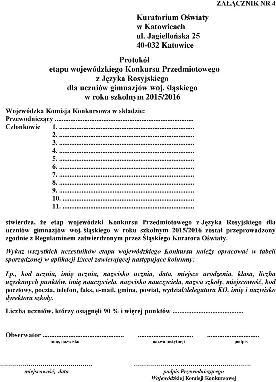 śląskiego został przeprowadzony zgodnie z Regulaminem zatwierdzonym przez Śląskiego Kuratora Oświaty.