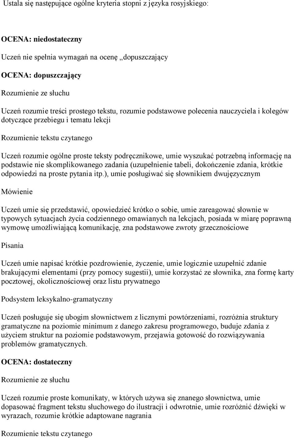 wyszukać potrzebną informację na podstawie nie skomplikowanego zadania (uzupełnienie tabeli, dokończenie zdania, krótkie odpowiedzi na proste pytania itp.