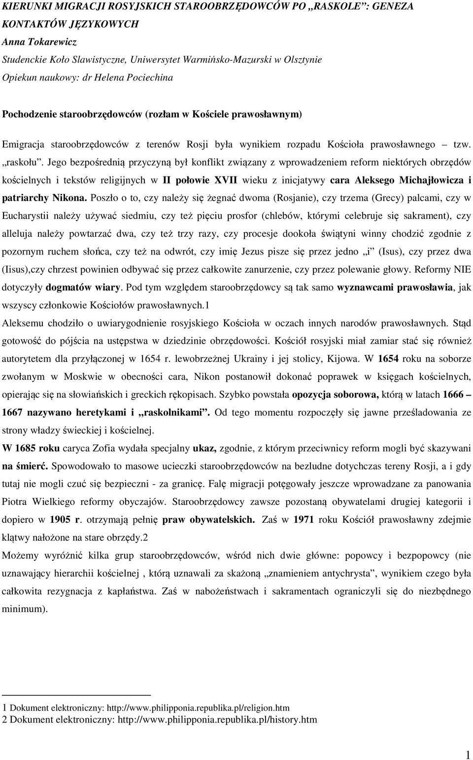 Jego bezpośrednią przyczyną był konflikt związany z wprowadzeniem reform niektórych obrzędów kościelnych i tekstów religijnych w II połowie XVII wieku z inicjatywy cara Aleksego Michajłowicza i